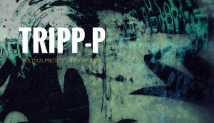 Background of image is a mixed teal and black. Contains bold lettering with the podcast title: TRIPP-P: POLITICS, PROTESTS & POT-POURRI