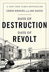 Days of Destruction Days of Revolt by Chris Hedges and Joe Sacco Chris Hedges and Joe Sacco talk about their book Days of Destruction Days of Revolt on Words and Pictures with S.W. Conser on KBOO Radio