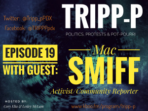 TRIPP-P: Politics, Protests & POT-pourri episode 19 with guest Mac Smiff