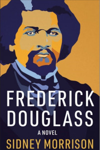 Cover of "Frederick Douglass: A Novel" by Sidney Morrison Cover of "Frederick Douglass: A Novel" by Sidney Morrison