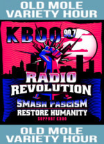 graphics for Old Mole Variety Hour and KBOO: Smash Fascism Restore Humanity