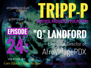 Background is of several colors, mixed with layered shadowy shapes, and large bold text of the program name, TRIPP-P. Other smaller text displays episode 24 and identifies the guest as Q Landford, the Executive Director of AfroVillagePDX.