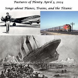 Pastures of Plenty 040324 Planes Trains & Titanic