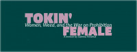 Tokin' Female: Women, Weed, and the War on Prohibition Tokin' Female: Women, Weed, and the War on Prohibition